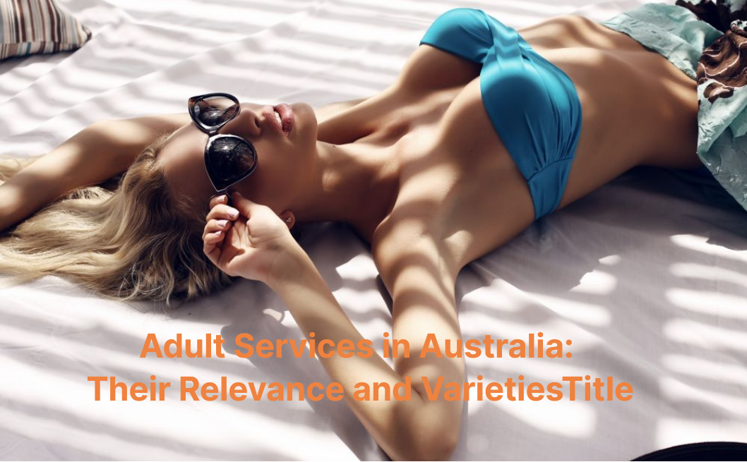 Adult Services in Australia: Their Relevance and Varieties